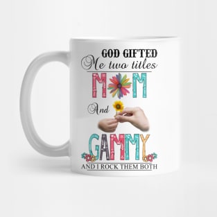 God Gifted Me Two Titles Mom And Gammy And I Rock Them Both Wildflowers Valentines Mothers Day Mug